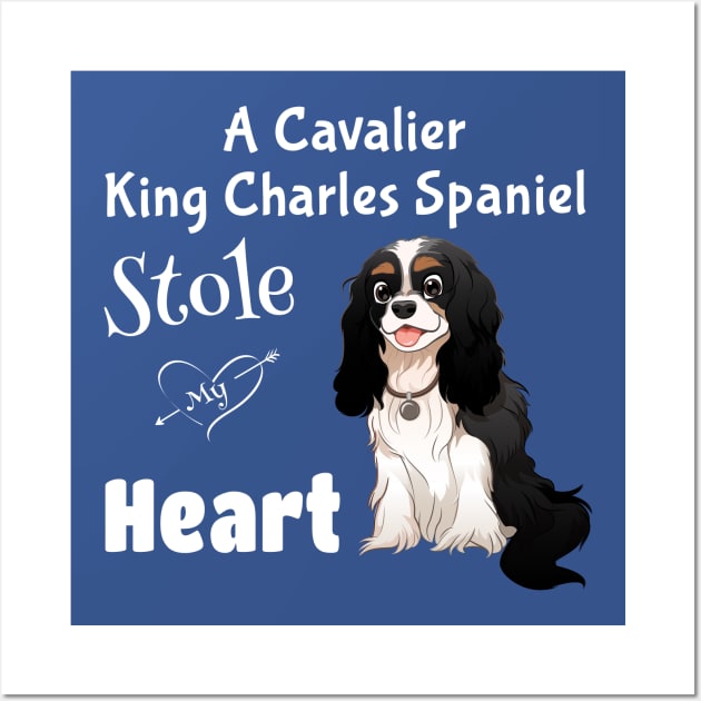 My Tri-Colored Cavalier King Charles Spaniel Stole My Heart Wall Art by Cavalier Gifts